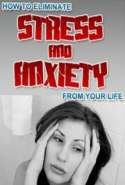 How to Eliminate Stress And Anxiety From Your Life