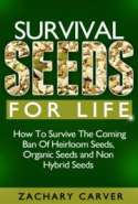 Survival Seeds - How To Survive The Coming Ban Of Heirloom Seeds, Organic Seeds and Non Hybrid Seeds