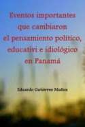 Eventos importantes que cambiaron el pensamiento polítíco, educativi e idiológico en Panamá