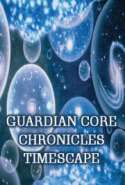Guardian Core Chronicles Timescape