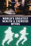World's Greatest Health & Exercise Myths
