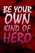 Be Your own Kind of Hero