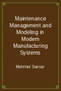 Maintenance Management and Modeling in Modern Manufacturing Systems