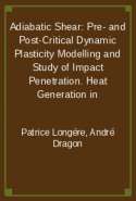 Adiabatic Shear: Pre- and Post-Critical Dynamic Plasticity Modelling and Study of Impact Penetration. Heat Generation in