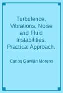 Turbulence, Vibrations, Noise and Fluid Instabilities. Practical Approach.