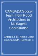 CAMBADA Soccer Team: from Robot Architecture to Multiagent Coordination