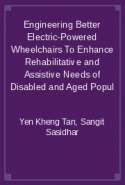 Engineering Better Electric-Powered Wheelchairs To Enhance Rehabilitative and Assistive Needs of Disabled and Aged Popul