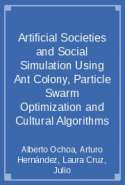 Artificial Societies and Social Simulation Using Ant Colony, Particle Swarm Optimization and Cultural Algorithms