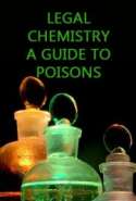 Legal Chemistry, A Guide to Poisons