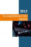The KnightWatcher's Film Reviews 2013