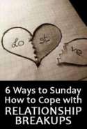 6 Ways to Sunday, How to Cope with Relathionship Breakups