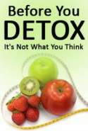 Before You Detox, It's Not What You Think