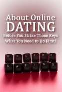 About Online Dating, Before You Strike Those Keys - What You Need to Do First
