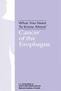 What You Need To Know About™ Cancer of the Esophagus