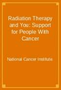 Radiation Therapy and You: Support for People With Cancer