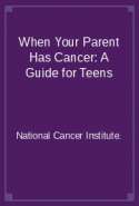 When Your Parent Has Cancer: A Guide for Teens