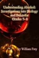 Understanding Alcohol: Investigations into Biology and Behavior Grades 7- 8