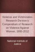 Violence and Victimization Research Division's Compendium of Research on Violence Against Women, 1993-2012