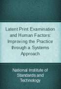 Latent Print Examination and Human Factors: Improving the Practice through a Systems Approach