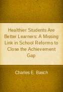 Healthier Students Are Better Learners: A Missing Link in School Reforms to Close the Achievement Gap