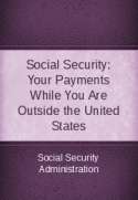 Social Security: Your Payments While You Are outside the United States