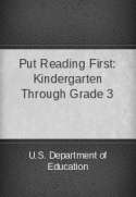 Put Reading First: Kindergarten Through Grade 3