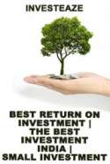 Best Return On Investment | The Best Investment India | Small Investment Opportunities