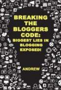 Breaking The Bloggers Code: Biggest Lies In Blogging Exposed!