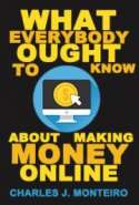 What Everybody Ought to Know About Making Money Online