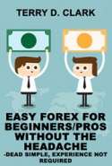 Easy Forex for Beginners/Pros without the Headache ~ Dead Simple, Experience Not Required
