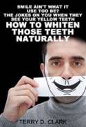 Smile Ain't What It Use Too Be? The Jokes On You When They See Your Yellow Teeth? How to Whiten Those Teeth  Naturally a