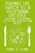 Flipping the Switch to A Vegetarian Life-Style ~ Becoming A Vegetarian ~ Not So Bad When You Think About It