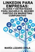 LinkedIn Para Empresas: Claves y Estrategias Para Sacarle el Máximo partido en Marketing Corporativo