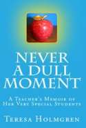 Never A Dull Moment: A Teacher's Memoir of Her Very Special Students