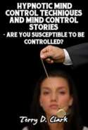 Hypnotic Mind Control Techniques and Mind Control Stories ~ Are You Susceptible to be Controlled?