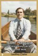 Rider Haggard: His Extraordinary Life and Colonial Work