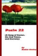 Psalm 22 (A Song of Easter, the End Days, and Eternity)