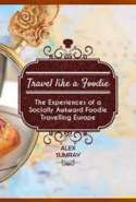 Travel like a Foodie; The Experiences of a Socially Awkward Foodie Travelling Europe