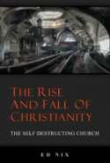 The Rise and Fall of Christianity - The Self Destructing Church