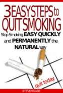 3 Easy Steps to Quit Smoking -  Stop Smoking Easy, Quickly And Permanently The Natural Way