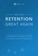 Make Your Retention Great Again: A Growth Hacker’s Guide to Retention Optimization