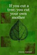If You Cut a Tree; You Cut Your Own Mother – Poems on Environment , Wildlife , Mother Nature , Global Warming