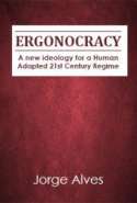 Ergonocracy - New Ideology for a Human Adapted 21st century Regime