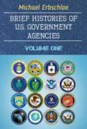 Brief Histories of U.S. Government Agencies Volume One