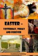 Easter - Yesterday, Today and Forever