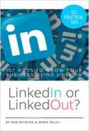 LinkedIn or LinkedOut?: 107 Ways to Grow Your Business using LinkedIn