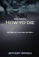 Concise Lectures On How To Die (the finest art ever man can learn)