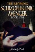 The Rhyming Schizophrenic Avenger Book One
