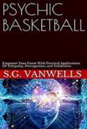 Psychic Basketball: Empower Your Game With With Practical Applications Of Telepathy, Precognition, and Telekinesis
