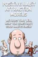 Positive Habit Attraction Models: Methods That Will Help You Construct Good Habits Easily